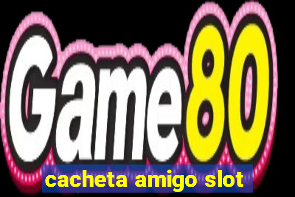 cacheta amigo slot